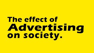 The effect of advertising on society [upl. by Esten]