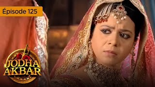 Jodha Akbar  Ep 125  La fougueuse princesse et le prince sans coeur  Série en français  HD [upl. by Leonelle]