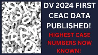 DV 2024 FIRST CEAC DATA AND HIGHEST CASE NUMBERS PUBLISHED [upl. by Sherwynd220]