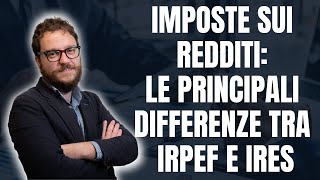 Imposte sui redditi Le Principali Differenze tra IRPEF e IRES [upl. by Jew296]