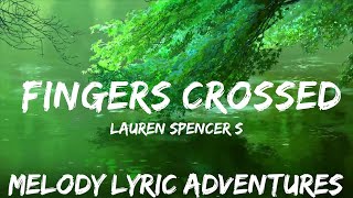 Lauren Spencer Smith  Fingers Crossed Lyrics  so i want all the tears back that i cried  25m [upl. by Yttik]