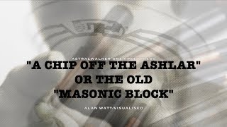 quotA CHIP OFF THE ASHLARquot or the old quotMASONIC BLOCKquotAlan Watt [upl. by Norbie]