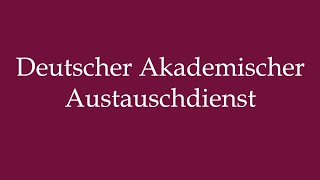 How to Pronounce Deutscher Akademischer Austauschdienst Correctly in German [upl. by Davon63]