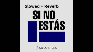 iñigo quintero  Si No Estás Slowed  Reverb [upl. by Burch841]