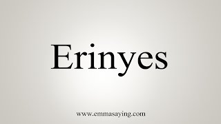 How To Say Erinyes [upl. by Hidie]