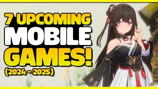 7 EXCITING UPCOMING MOBILE GAMES 2024  2025 [upl. by Larena]