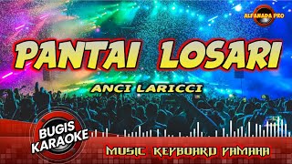 PANTAI LOSARI KARAOKE ANCI LARICCI  LAGU BUGISAUDIO JERNIH TANPA VOCAL  LIRIK BERJALAN [upl. by Thamora]