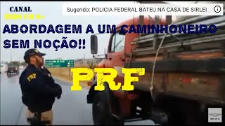 ABORDAGEM DA PRF A UM CAMINHONEIRO SEM NOÇÃO [upl. by Aneeh595]