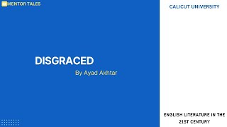 DISGRACED BY AYAD AKHTARENGLISH LITERATURE IN THE 21ST CENTURYCALICUT UNIVERSITY [upl. by Psyche]