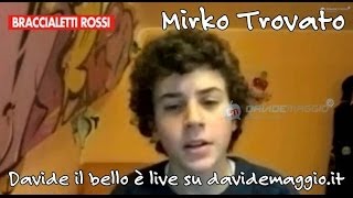 Braccialetti Rossi Mirko Trovato Davide il bello live su DavideMaggioit [upl. by Eppie]