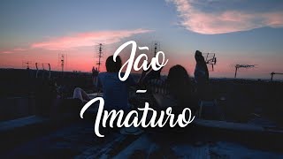 Jão  Imaturo Letra [upl. by Granthem]