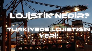 LOJİSTİK NEDİR TÜRKİYE DE LOJİSTİĞİN YERİ [upl. by Batory]