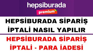 Hepsiburada Sipariş İptali Nasıl Yapılır  Hepsiburada Sipariş İptali Para İadesi [upl. by Olra616]