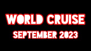 WORLD CRUISE SCHEDULE SEPTEMBER 2023 [upl. by Sharl]