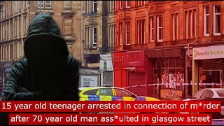 15 year old teenager arrested in connection of mrder after 70 year old man assulted in Glasgow [upl. by Acnalb]