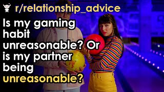 Is my gaming habit unreasonable Or is my partner being unreasonable [upl. by Ceporah844]