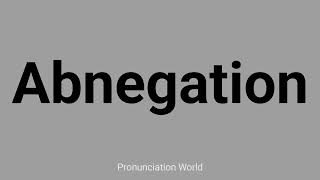 How to pronounce Abnegation  Pronunciation World [upl. by Nobile]