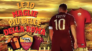 LE 10 MAGLIE PIÙ BELLE DELLA ROMA DAL 2000 AL 2017 [upl. by Koorb]