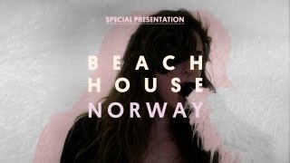 Beach House  Norway  Special Presentation [upl. by Neehsas710]