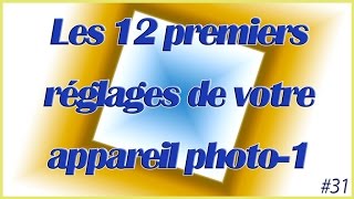 31 les 12 premiers réglages de votre appareil photopart1 [upl. by Larrej]