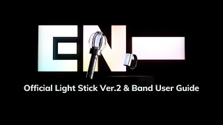 ENHYPEN OFFICIAL LIGHT STICK Ver2 amp OFFICIAL LIGHT BAND USER GUIDE 공식 응원봉 Ver2 및 응원 밴드 사용 안내 [upl. by Jessy]