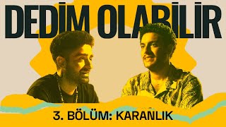 Dedim Olabilir 3 Bölüm Karanlık [upl. by Jd172]