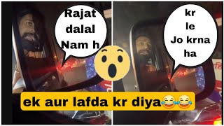 Rajat dalal ki hui ladai ratt ko 😱 ek aur lafda 😱 police aa gyi Bach gya  rajat dalal latest live [upl. by Tali]