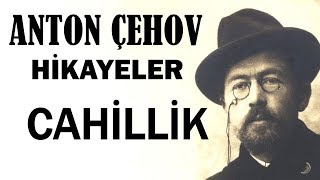 quotCahillikquot Anton Çehov Hikayeler sesli kitap tek parça seslendiren Akın ALTAN [upl. by Sucerdor713]