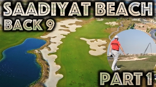 WHAT A COURSE  Saadiyat Beach Golf Club  Back Nine  Part 1 [upl. by Onnem]