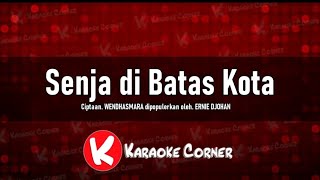 SENJA DIBATAS KOTA  Karaoke  Ernie Djohan [upl. by Napas]