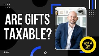 Are Gifts Taxable  Gift Tax Exclusion Explained  Ask a CPA [upl. by Tynan572]