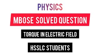 MBOSE Solved Question Physics  Torque in a Uniform Electric Field HSSLC [upl. by Allen]