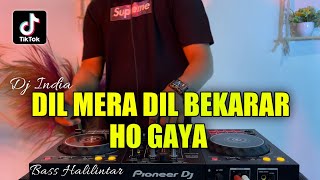 DJ INDIA DIL MERA DIL BEKARAR HO GAYA  REMIX VIRAL TIKTOK TERBARU 2022 FULL BASS [upl. by Aidiruy]