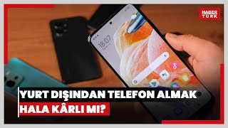 Yurt dışından telefon almak hala kârlı mı [upl. by Yelreveb1]