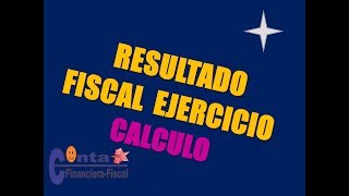 CALCULO RESULTADO FISCAL DEL EJERCICIO IMPUESTO SOBRE LA RENTA [upl. by Adnalra190]