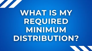 What is my Required Minimum Distribution [upl. by Adrien]