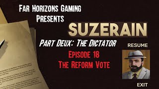 Suzerain Dictator Episode 18 The Reform Vote [upl. by Erialb675]