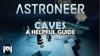 Astroneer  10  CAVES  A HELPFUL GUIDE [upl. by Ahseket]