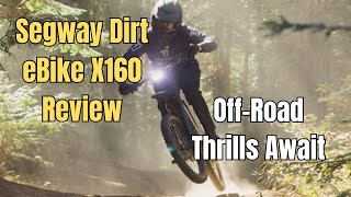 Segway Dirt eBike X160 ReviewOffRoad Thrills Await [upl. by Oijile386]