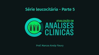 CURSO Atualização em Análises Clínicas  Série leucocitária Parte 5 [upl. by Licastro]