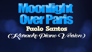 MOONLIGHT OVER PARIS  Paolo Santos KARAOKE PIANO VERSION [upl. by Nahtahoj]