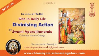 Gita in Daily Life  Day 0311  Divinising Action  Talk by Swami Aparajitananda Chinmaya Mission [upl. by Bailar]