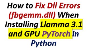 How to Fix DLL Dependency Errors OSError WinError 126 fbgemmdll  Llamma 31 and PyTorch [upl. by Weston]