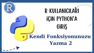 R kullanıcıları için Pythona Giriş Kendi Fonksiyonunuzu Yazma 2 [upl. by Sinnod]