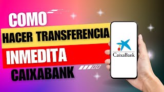 Como Una Hacer Transferencia Inmediata Caixabank  Como Hacer Transferencia en Caixabank [upl. by Kelwen]