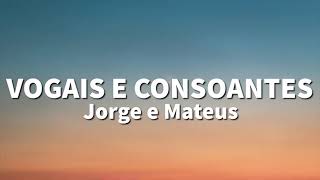 Jorge e Mateus  Vogais e Consoantes LETRA [upl. by Euqinemod]