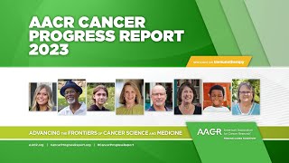 AACR Cancer Progress Report 2023 [upl. by Denyse]