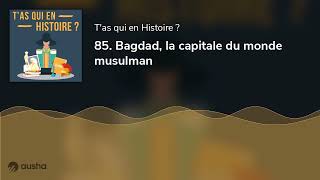 85 Bagdad la capitale du monde musulman [upl. by Billie]