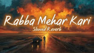 Rabba Mehar Kari Slowed amp Reverb [upl. by Gerstein]