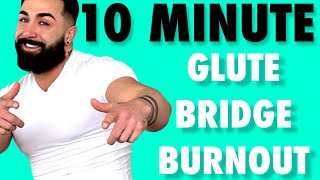 10 MINUTE GLUTE BRIDGE BURNOUT BOOTY BUILDER 101 Knee Friendly No Equipment [upl. by Dirfliw]